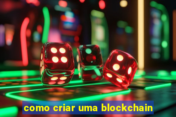 como criar uma blockchain